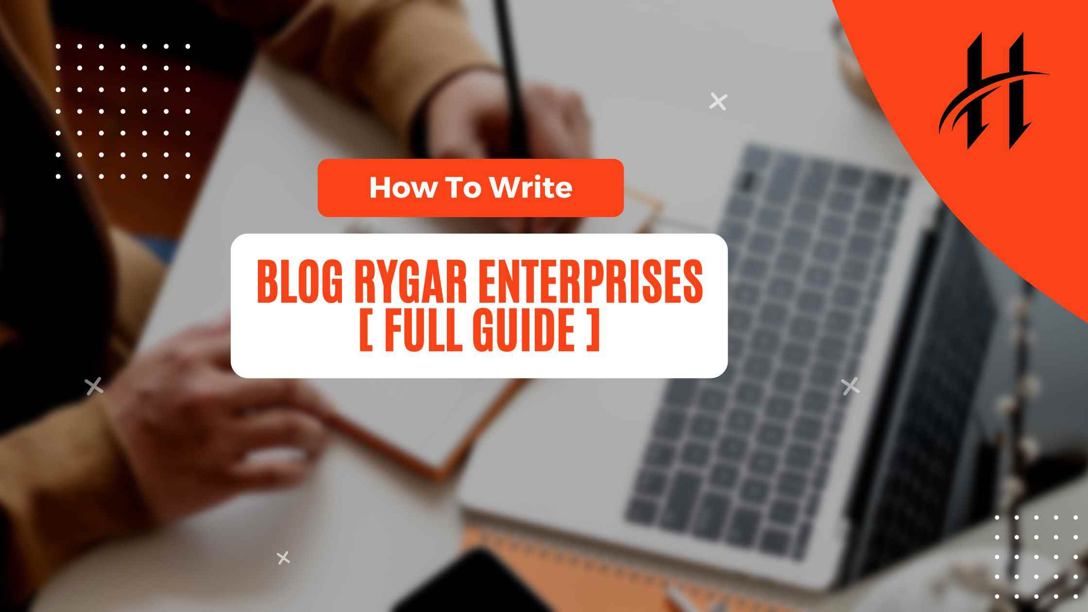 How To Write Blog Rygar Enterprises Full Guide In 2023