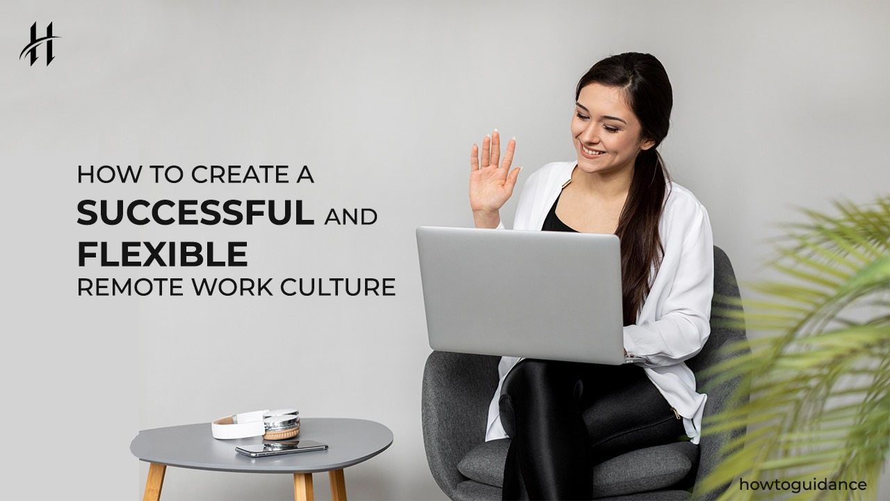 How To Create a Successful and Flexible Remote Work Culture
