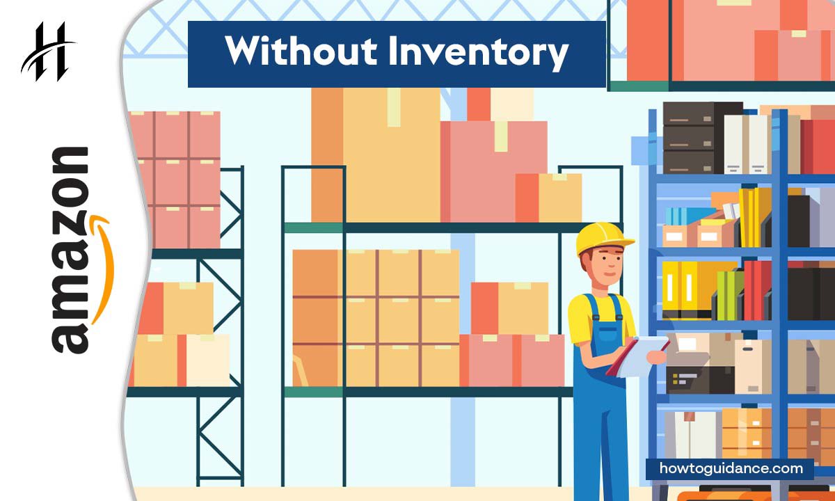 How To Sell on Amazon Without Inventory: Strategies For Success