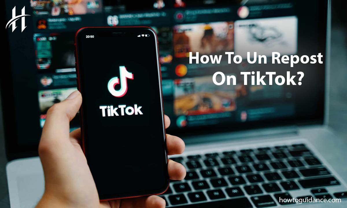 How To Un Repost On TikTok? A Step-By-Step Guide